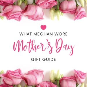 Center panel with pink 'Mother's Day' script on white background, flanked by pink roses; reads 'What Meghan Wore' and 'Gift Guide' with a small pink heart above.